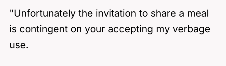 "Unfortunately the invitation to share a meal is contingent on...
