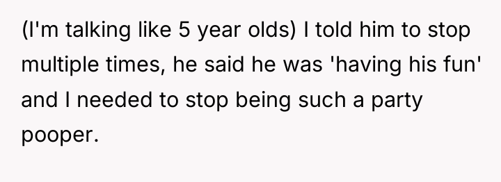 (I'm talking like 5 year olds) I told him to...