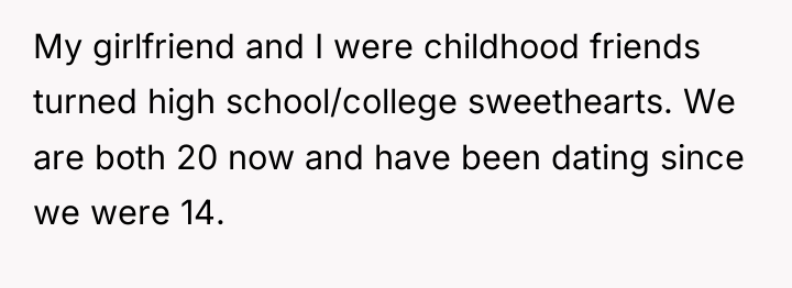 My girlfriend and I were childhood friends turned high school/college...