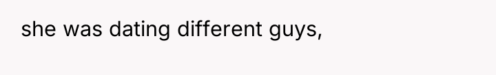 she was dating different guys,