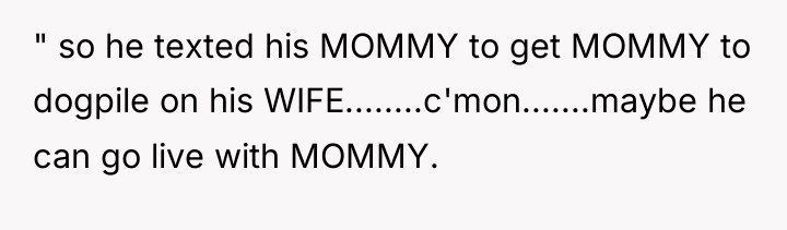 " so he texted his MOMMY to get MOMMY to...