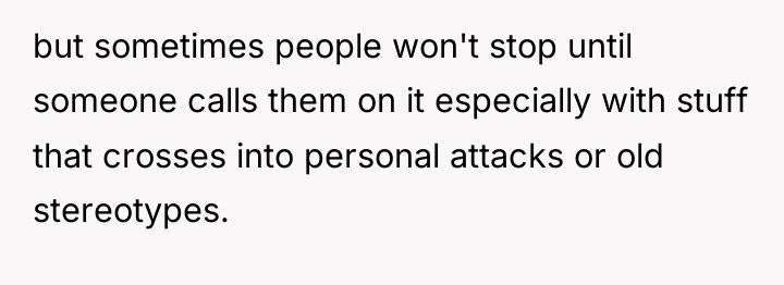 but sometimes people won't stop until someone calls them on...
