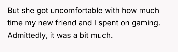 But she got uncomfortable with how much time my new...