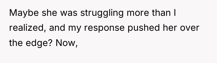 Maybe she was struggling more than I realized, and my...