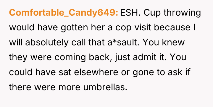 Comfortable_Candy649 ESH. Cup throwing would have gotten her a cop...