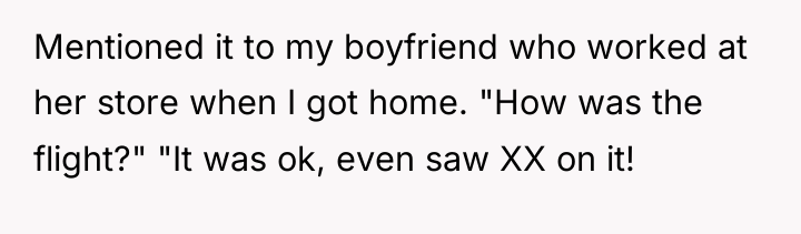 Mentioned it to my boyfriend who worked at her store...