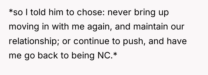 *so I told him to chose: never bring up moving...
