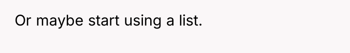 Or maybe start using a list.