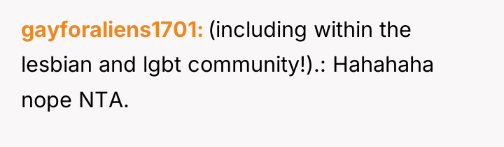 gayforaliens1701 (including within the lesbian and lgbt community!).: Hahahaha nope...