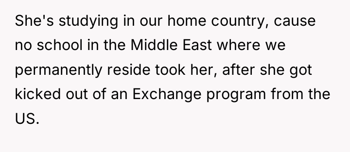 She's studying in our home country, cause no school in...