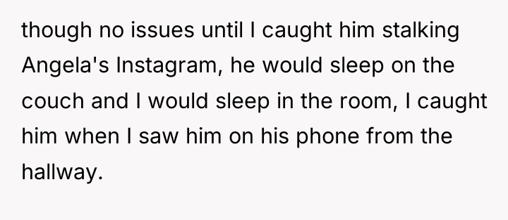 though no issues until I caught him stalking Angela's Instagram,...