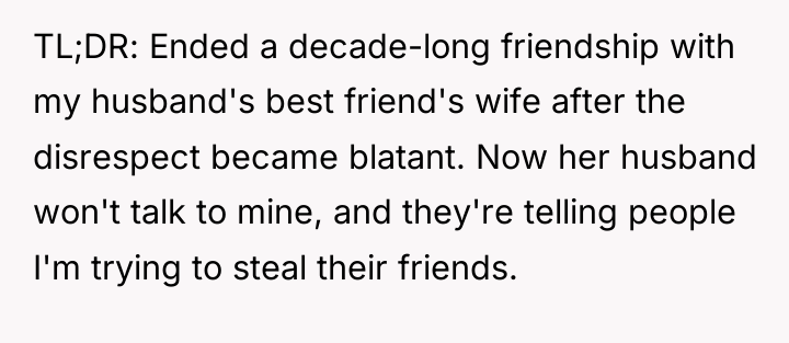 TL;DR: Ended a decade-long friendship with my husband's best friend's...