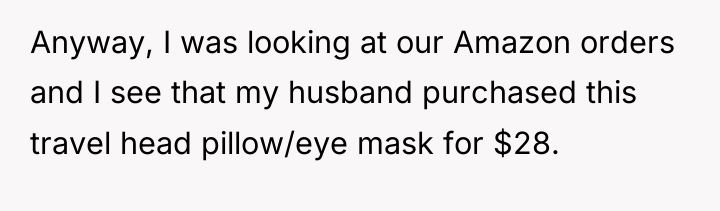 Anyway, I was looking at our Amazon orders and I...