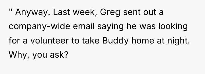 " Anyway. Last week, Greg sent out a company-wide email...