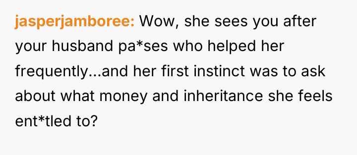 jasperjamboree Wow, she sees you after your husband pa*ses who...