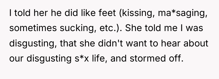 I told her he did like feet (kissing, ma*saging, sometimes...