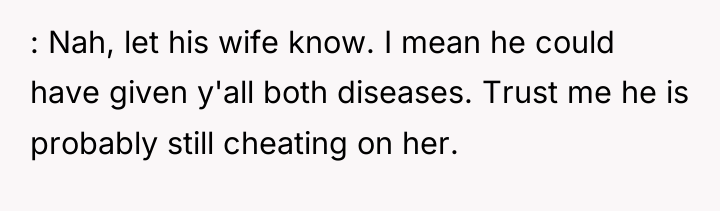 : Nah, let his wife know. I mean he could...