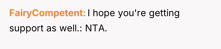 FairyCompetent I hope you're getting support as well.: NTA.