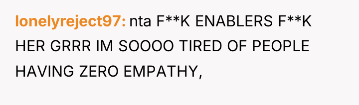 lonelyreject97 nta F**K ENABLERS F**K HER GRRR IM SOOOO TIRED...