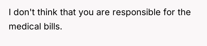 I don't think that you are responsible for the medical...