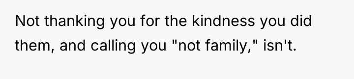 Not thanking you for the kindness you did them, and...