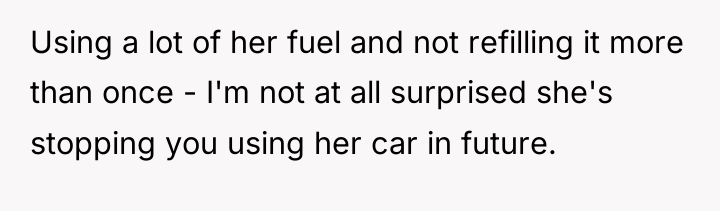 Using a lot of her fuel and not refilling it...
