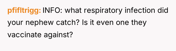 pfifltrigg INFO: what respiratory infection did your nephew catch? Is...