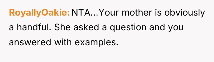 RoyallyOakie NTA...Your mother is obviously a handful. She asked a...