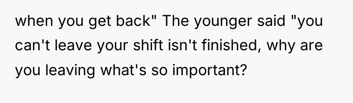 when you get back" The younger said "you can't leave...