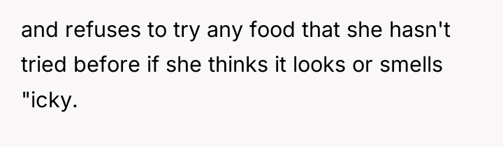 and refuses to try any food that she hasn't tried...