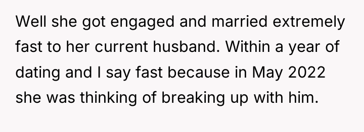Well she got engaged and married extremely fast to her...