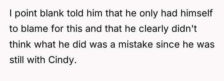 I point blank told him that he only had himself...