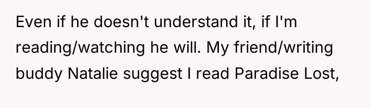 Even if he doesn't understand it, if I'm reading/watching he...