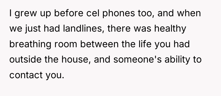 I grew up before cel phones too, and when we...
