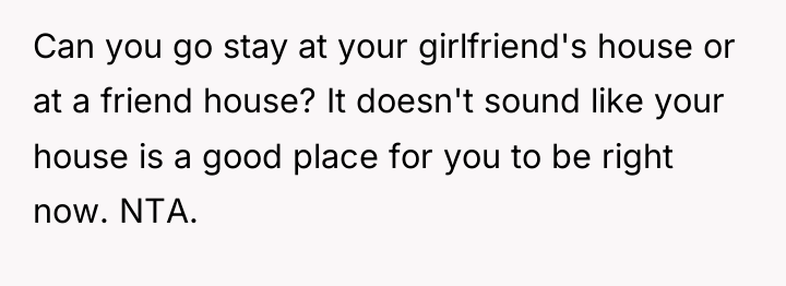 Can you go stay at your girlfriend's house or at...