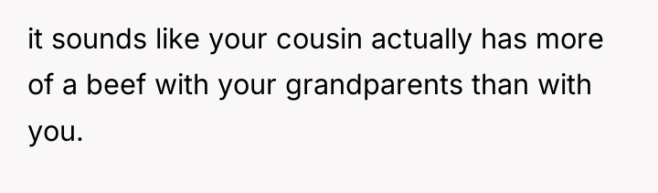 it sounds like your cousin actually has more of a...