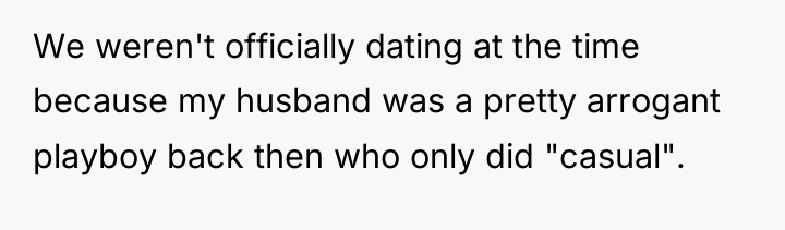 We weren't officially dating at the time because my husband...