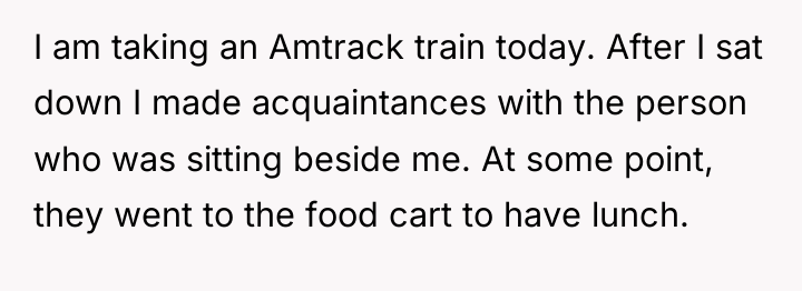 I am taking an Amtrack train today. After I sat...