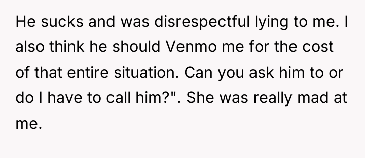 He sucks and was disrespectful lying to me. I also...