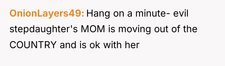 OnionLayers49 Hang on a minute- evil stepdaughter's MOM is moving...