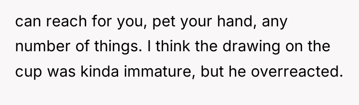 can reach for you, pet your hand, any number of...