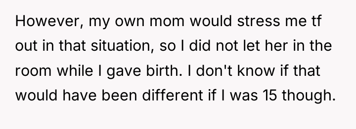 However, my own mom would stress me tf out in...