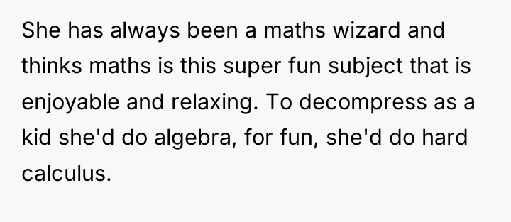 She has always been a maths wizard and thinks maths...