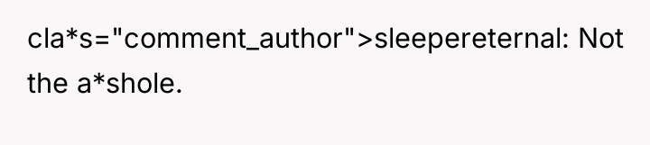 cla*s="comment_author">sleepereternal: Not the a*shole.