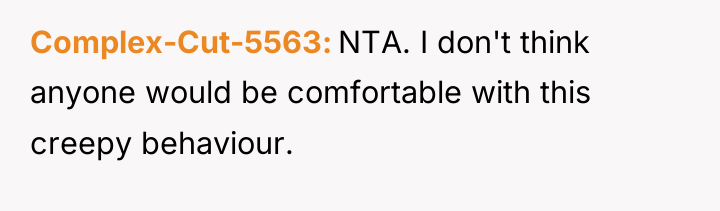 Complex-Cut-5563 NTA. I don't think anyone would be comfortable with...