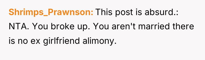 Shrimps_Prawnson This post is absurd.: NTA. You broke up. You...