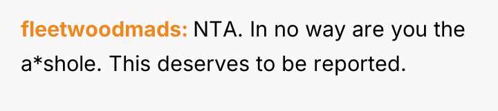 fleetwoodmads NTA. In no way are you the a*shole. This...