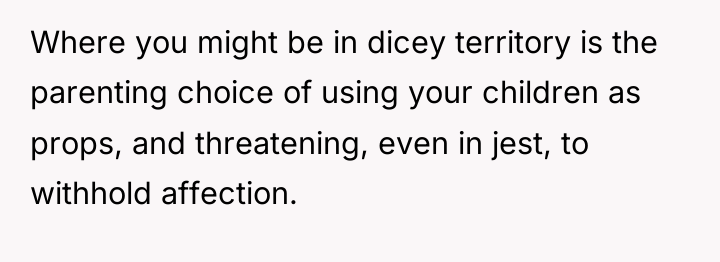 Where you might be in dicey territory is the parenting...