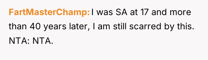 FartMasterChamp I was SA at 17 and more than 40...