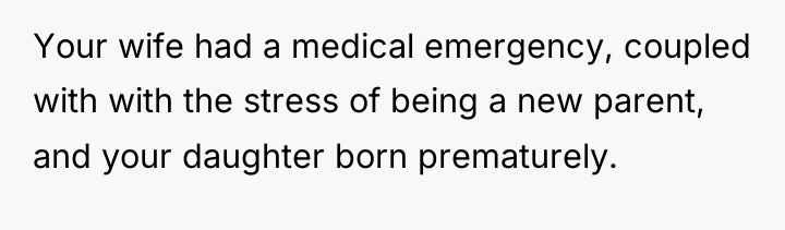 Your wife had a medical emergency, coupled with with the...